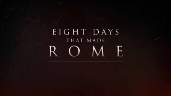 Восемь дней которые создали Рим