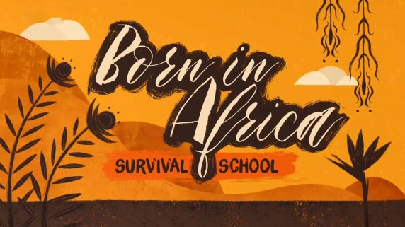 Рожденные в Африке. Школа выживания / Born in Afrika (2018)