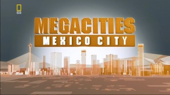 Мегаполисы / Megacities 7. Мехико (2006) HD