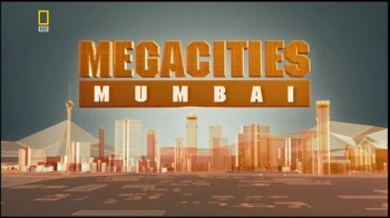 Мегаполисы / Megacities 1. Мумбаи (2005) HD