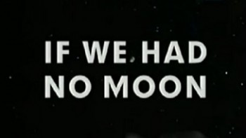 Если б не было Луны / If we had no moon (2004)