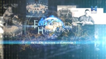 Запретная история 3 сезон 2 серия. Гитлер: Самоубийство или побег? / Forbidden History (2015)