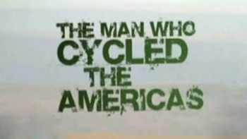 На велосипеде по Америкам 3 серия / The Man Who Cycled the Americas (2010)