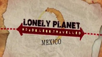 Lonely Planet: Путеводитель по неизвестной Мексике / Lonely Planet: A guide to the unknown Mexico (2015)