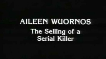 Эйлин Уорнос: Продажа серийной убийцы / Aileen Wuornos: The Selling of a Serial Killer (1992)