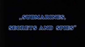 Подводные лодки, секреты и шпионы / Submarines, secrets and spies (2002)