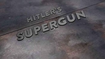 Супероружие Гитлера: Суперпушка (2016)