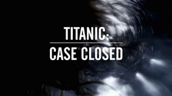 Титаник. Дело закрыто / Titanic. Case Closed (2012) HD