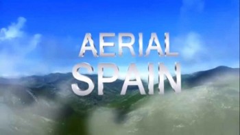 Испания. Солнечное королевство 1 серия / Aerial Spain (2015)