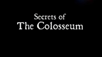 Ступени цивилизации: Секреты Колизея / Secrets of the Colosseum (2015)