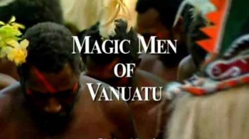 Волшебники Вануату / Magic Men of Vanuatu (2009)