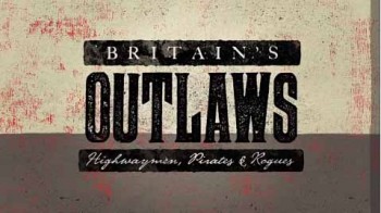 Преступники Британии 1 серия. Разбойники большой дороги. История разбойников / Britain's Outlaws (2015)