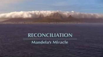 Примирение. Чудо Манделы / Reconciliation: Mandela's Miracle (2010)