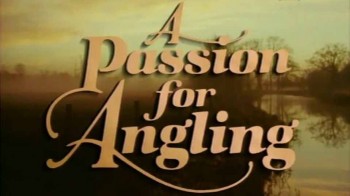 Увлеченные рыбалкой 1 серия. Детские мечты / A Passion for Angling (1993)