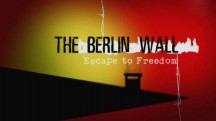 Берлинская стена. Путь к свободе / The Berlin Wall. Escape to Freedom (2006)