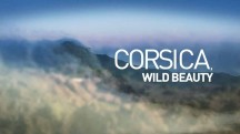 Дикая красота Корсики 1 серия. Вертикальный остров / Corsica wild beauty (2013)