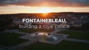 Фонтенбло – королевский дом на века / Fontainebleau, building a royal palace (2018)