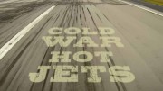 Реактивные двигатели холодной войны 2 серия / Cold War, Hot Jets (2013)