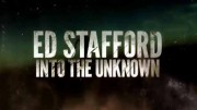 Путешествие в неизвестность с Эдом Стаффордом (1-6 серии из 6) / Ed Stafford Into The Unknown (2015)
