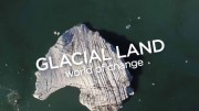 Земля ледников. Мир перемен / Glacial Land - a World of Changes (2016)