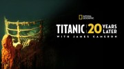Титаник: 20 лет спустя с Джеймсом Кэмероном / Titanic: 20 Years Later with James Cameron (2017)